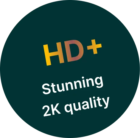 HD+ stunning 2K quality